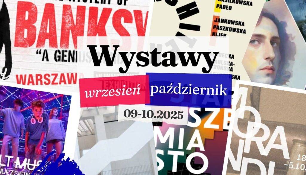 Aktualne wystawy w Warszawie wrzesień – październik 2025 – czasowe i stałe Aktualne wystawy w Warszawie wrzesień – październik 2025 - czasowe i stałe
