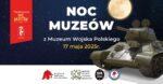 Noc Muzeów z Muzeum Wojska Polskiego