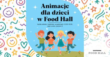 Animacje dla dzieci w Food Hall - wydarzenia Warszawa