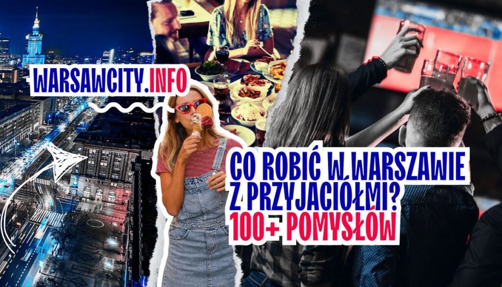 Co robić w Warszawie z przyjaciółmi - 100+ pomysłów na wspólne spędzanie czasu.