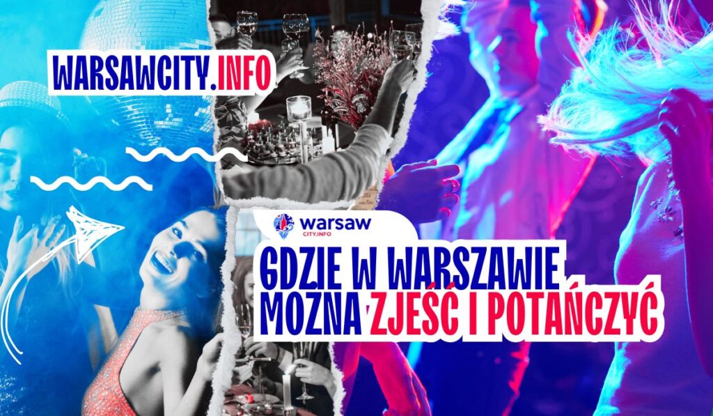 Gdzie w Warszawie można zjeść i potańczyć +20 TOP miejsca