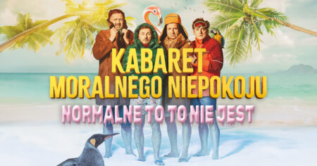 Kabaret Moralnego Niepokoju - Normalne to to nie jest - Warszawa 2025