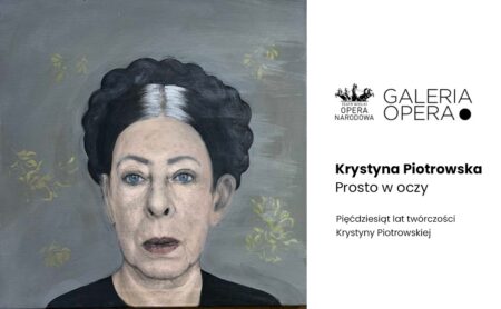 Krystyna Piotrowska. Prosto w oczy - WYSTAWA W GALERII OPERA - wydarzenia Warszawa