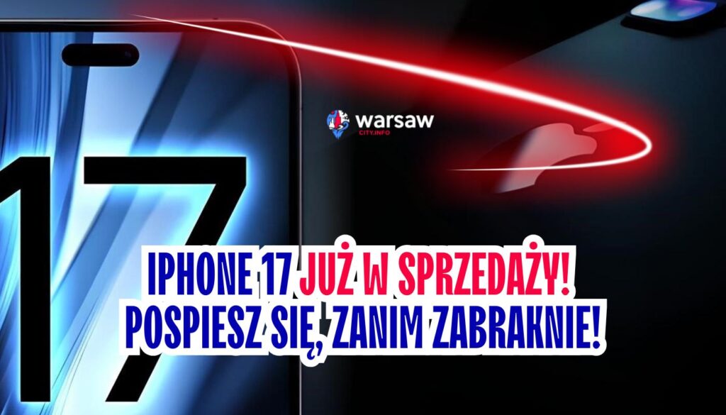 iPhone 17 już w sprzedaży! Pospiesz się, zanim zabraknie!