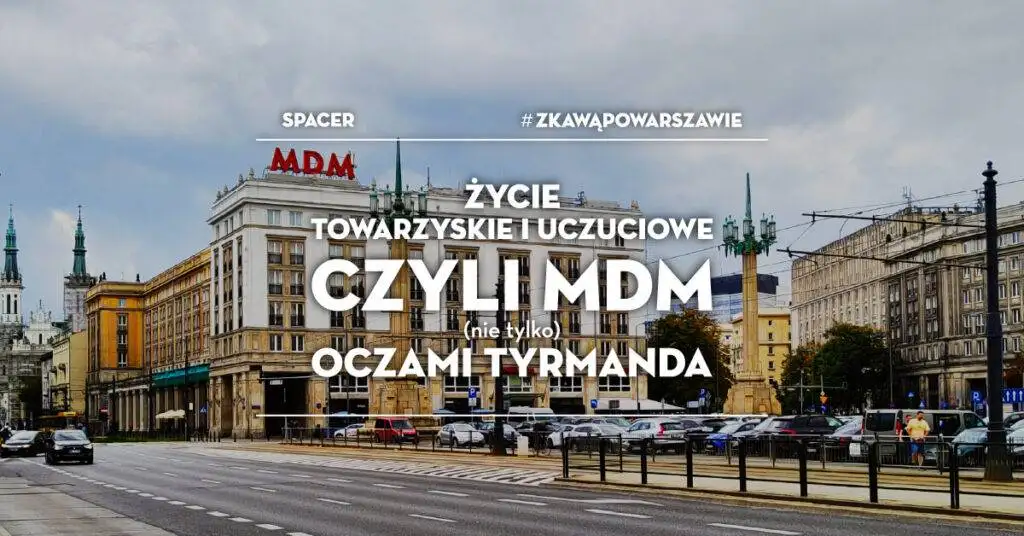 #zKawąPoWarszawie – Życie towarzyskie i uczuciowe, czyli MDM #zKawąPoWarszawie - wydarzenia Warszawa