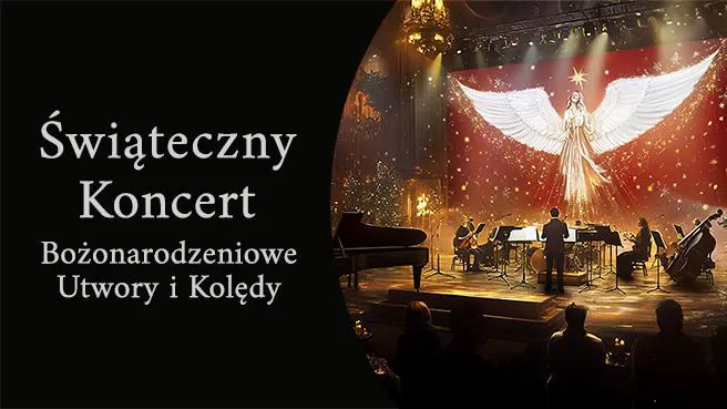 ŚWIĄTECZNY KONCERT – BOŻONARODZENIOWE UTWORY I KOLĘDY