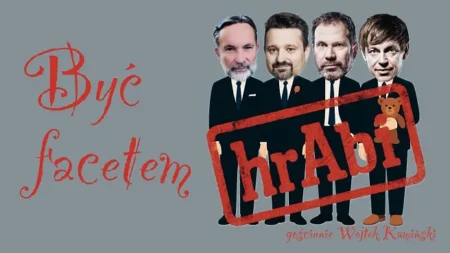 Kabaret hrAbi & Wojtek Kamiński – Być facetem