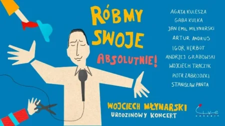 RÓBMY SWOJE. ABSOLUTNIE! Wojciech Młynarski – urodzinowy koncert