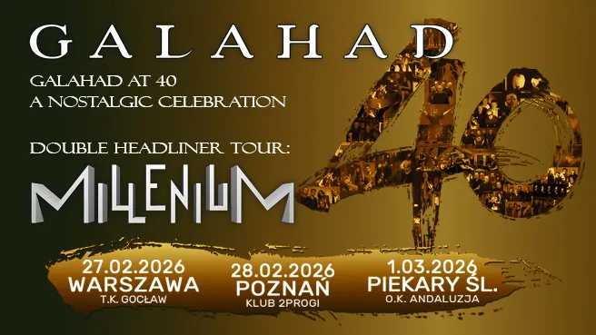 Galahad at 40 – A Nostalgic Celebration (UK) oraz Millenium (PL) – Double headliner tour!