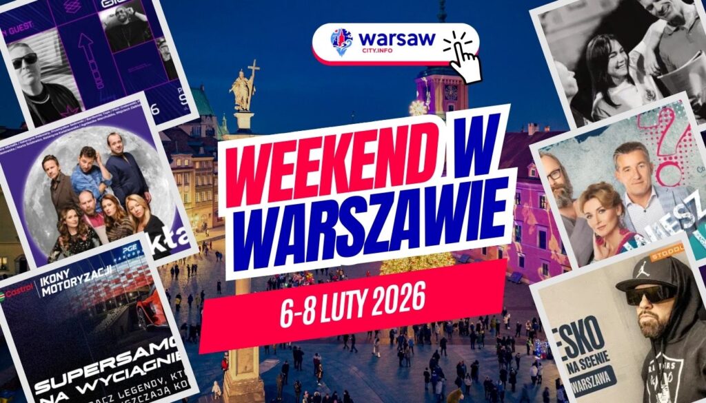 Wydarzenia w Warszawie w ten weekend 6-8 luty 2026 – co robić w Warszawie? Wydarzenia w Warszawie w ten weekend 6-8 luty 2026