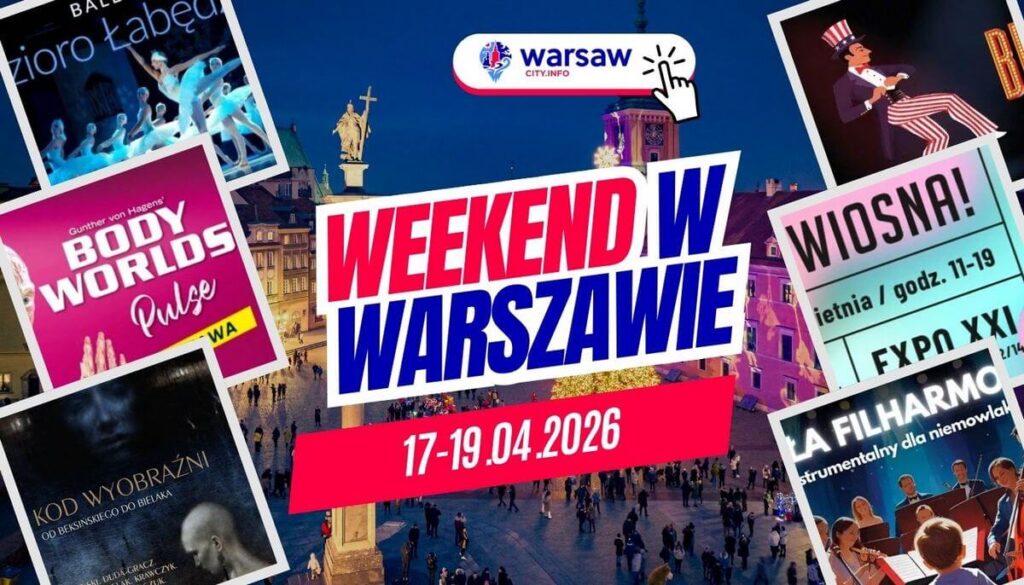 Wydarzenia w Warszawie w ten weekend 17-19 kwietnia 2026 – co robić w Warszawie? WEEKEND W WARSZAWIE - wydarzenia warszawa