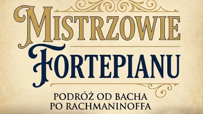 Mistrzowie Fortepianu – Podróż od Bacha po Rachamninoffa